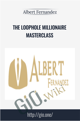 The Loophole Millionaire Masterclass - Albert Fernandez