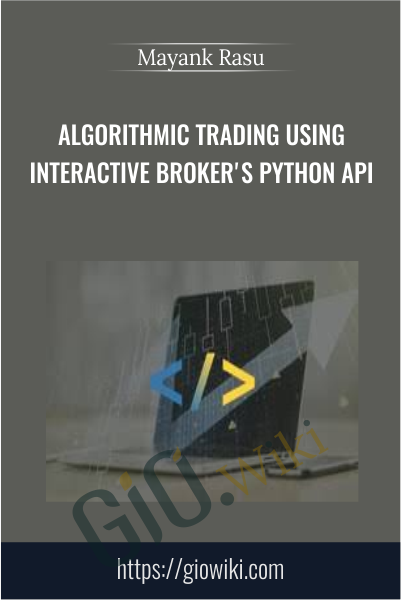 Algorithmic Trading using Interactive Broker's Python API - Mayank Rasu