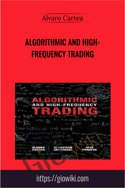 Algorithmic and High-Frequency Trading - Alvaro Cartea