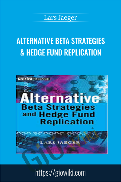 Alternative Beta Strategies & Hedge Fund Replication - Lars Jaeger