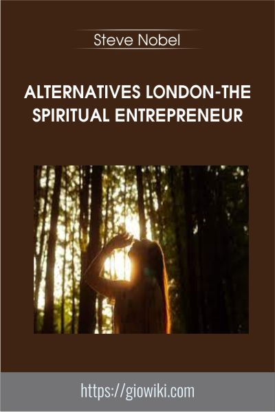 Alternatives London-The Spiritual Entrepreneur - Steve Nobel
