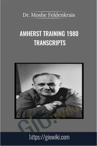 Amherst Training 1980 Transcripts  - Dr. Moshe Feldenkrais