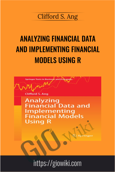 Analyzing Financial Data and Implementing Financial Models Using R - Clifford S. Ang