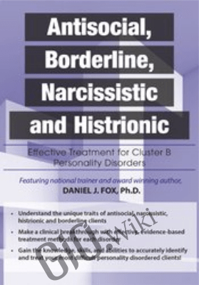 Antisocial, Borderline, Narcissistic and Histrionic: Effective Treatment for Cluster B Personality Disorders - Daniel J. Fox