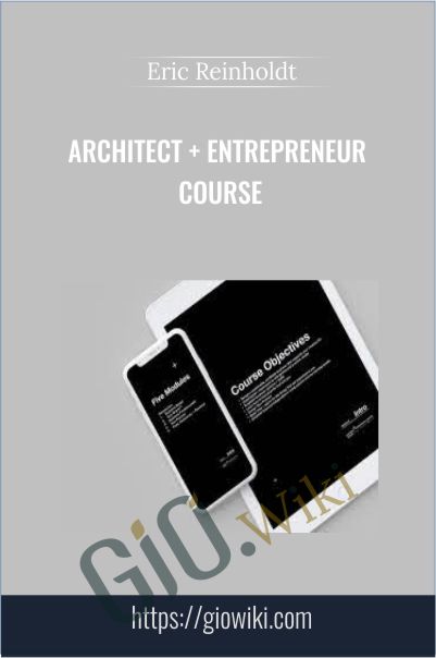 Architect + Entrepreneur Course - Eric Reinholdt