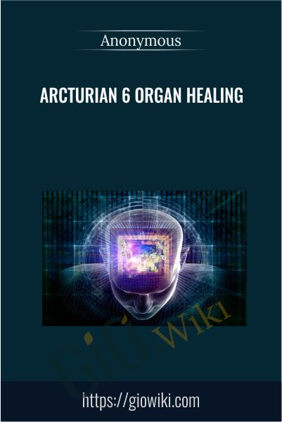 Arcturian 6 Organ Healing