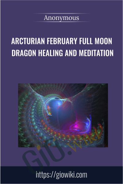 Arcturian February Full Moon Dragon Healing and Meditation