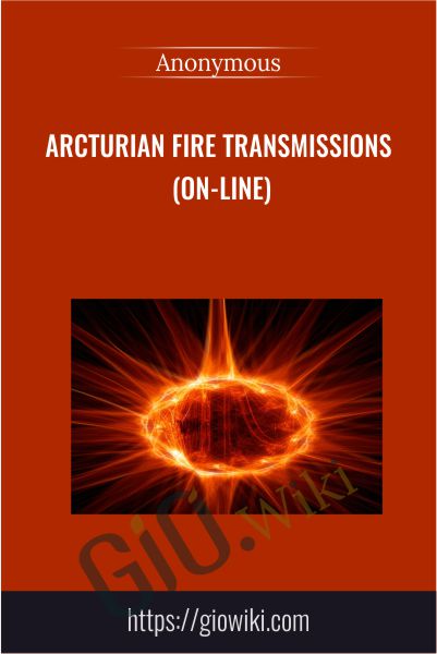 Arcturian Fire Transmissions (on-line)