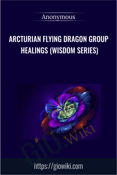 Arcturian Flying Dragon Group Healings (Wisdom Series)