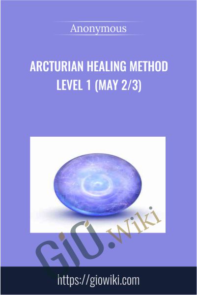 Arcturian Healing Method Level 1 (May 2/3)