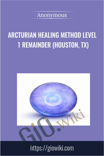 Arcturian Healing Method Level 1 Remainder (Houston, TX)