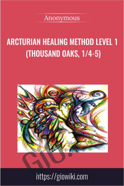 Arcturian Healing Method Level 1 (Thousand Oaks, 1/4-5)