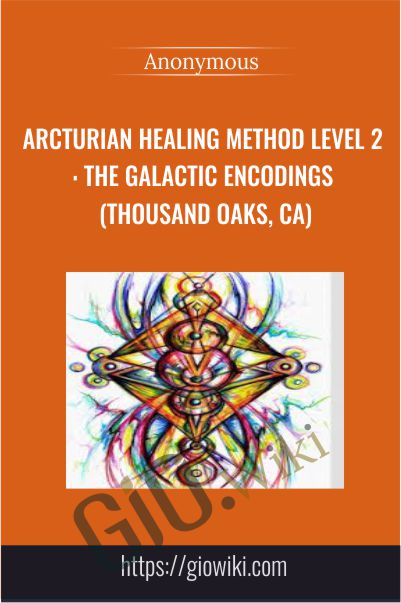 Arcturian Healing Method Level 2 - the Galactic Encodings (Thousand Oaks, CA)