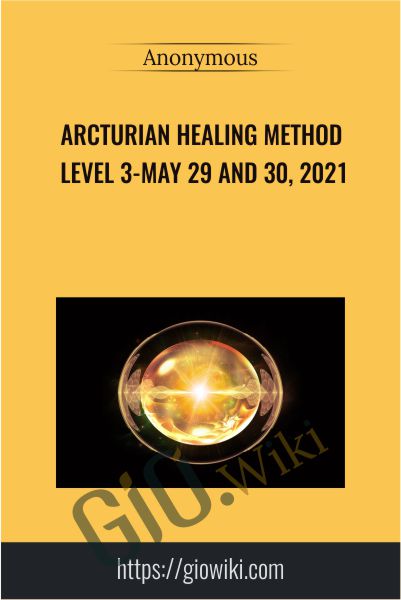 Arcturian Healing Method Level 3-May 29 and 30, 2021
