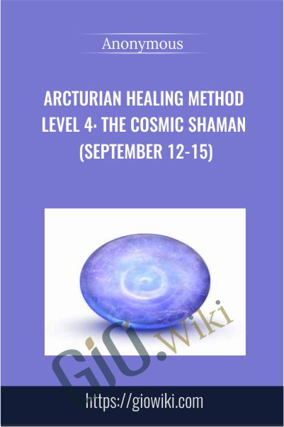 Arcturian Healing Method Level 4 - the Cosmic Shaman (September 12-15)