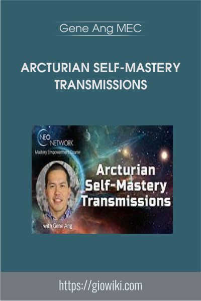 Arcturian Self-Mastery Transmissions - Gene Ang MEC