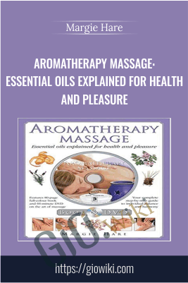 Aromatherapy Massage: Essential oils explained for health and pleasure - Margie Hare
