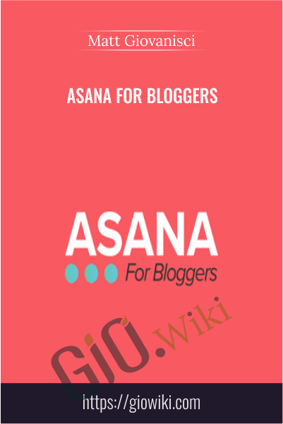 Asana For Bloggers - Matt Giovanisci