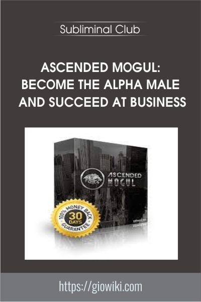 Ascended Mogul: Become the Alpha Male and Succeed at Business - Subliminal Club