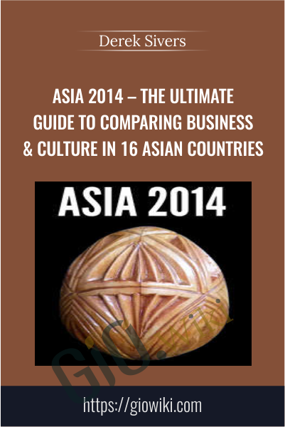 Asia 2014 – The Ultimate Guide To Comparing Business & Culture In 16 Asian Countries - Derek Sivers