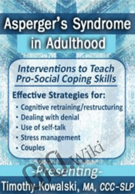 Asperger's Syndrome in Adulthood: Interventions to Teach Pro-Social Coping Skills - Timothy Kowalski