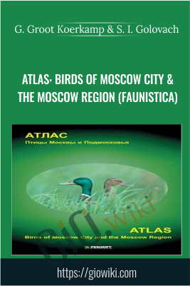 Atlas: Birds of Moscow City & the Moscow Region (Faunistica) -  G. Groot Koerkamp & S. I. Golovach