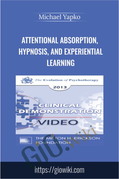 Attentional Absorption, Hypnosis, and Experiential Learning - Michael Yapko