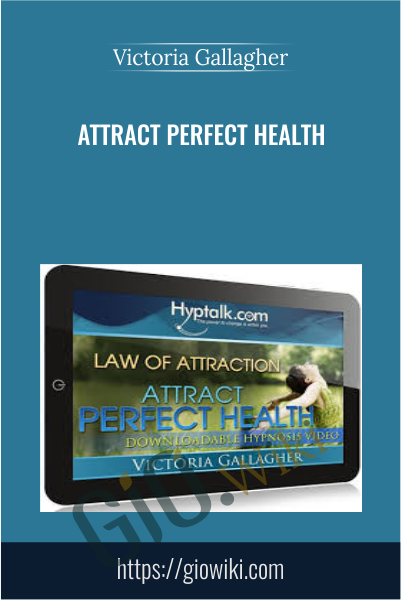 Attract Perfect Health - Victoria Gallagher