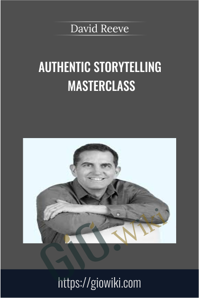 Authentic Storytelling MasterClass - David Reeve