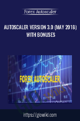 AutoScaler Version 3.0 (May 2018) with Bonuses - Forex Autoscaler