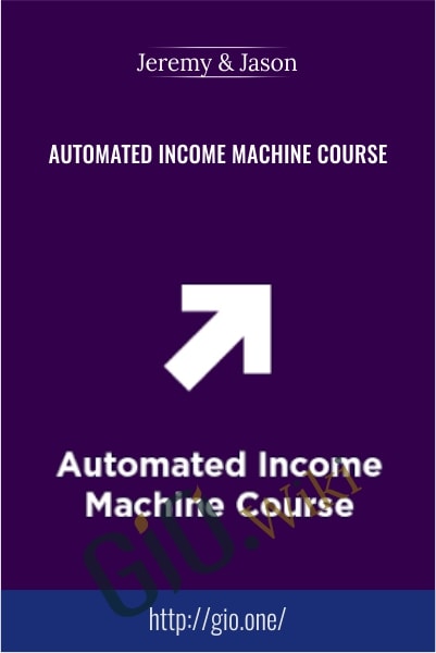 Automated Income Machine Course - Jeremy and Jason