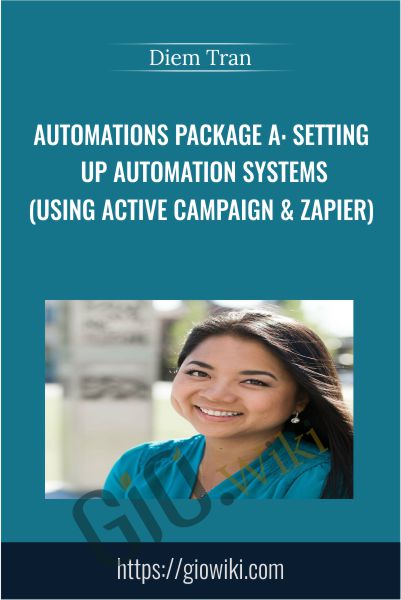 Automations Package A: Setting Up Automation Systems (Using Active Campaign & Zapier) - Diem Tran