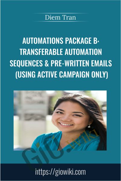 Automations Package B: Transferable Automation Sequences & Pre-Written Emails (Using Active Campaign Only) - Diem Tran