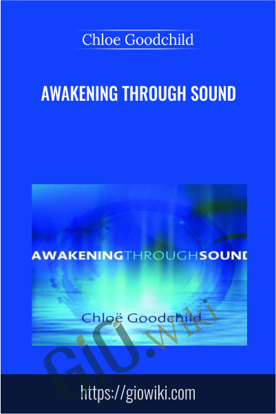 Awakening Through Sound - Chloe Goodchild