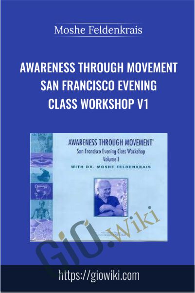 Awareness Through Movement San Francisco Evening Class Workshop v1 - Moshe Feldenkrais