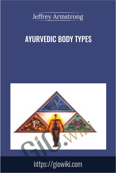 Ayurvedic Body Types - Jeffrey Armstrong