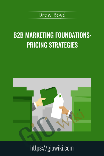 B2B Marketing Foundations: Pricing Strategies - Drew Boyd