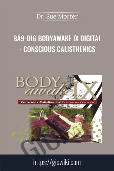 BA9-DIG BodyAwake IX Digital - Conscious Calisthenics - Dr. Sue Morter