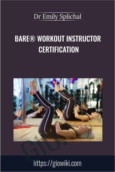 BARE® Workout Instructor Certification - Dr Emily Splichal