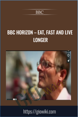 BBC Horizon – Eat, Fast And Live Longer - BBC