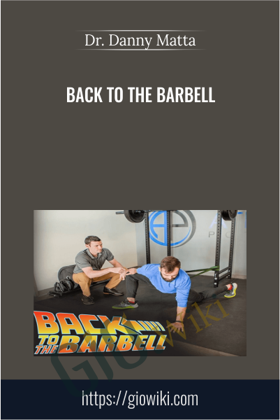 Back To The Barbell - Dr. Danny Matta