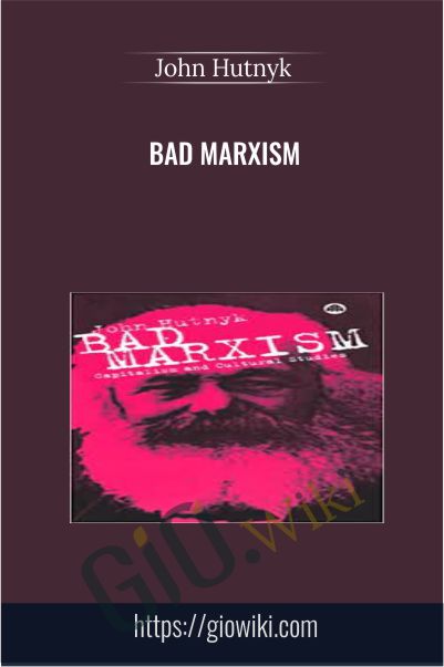 Bad Marxism - John Hutnyk