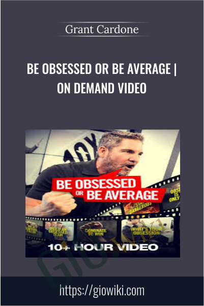 Be Obsessed Or Be Average | On Demand Video - Grant Cardone