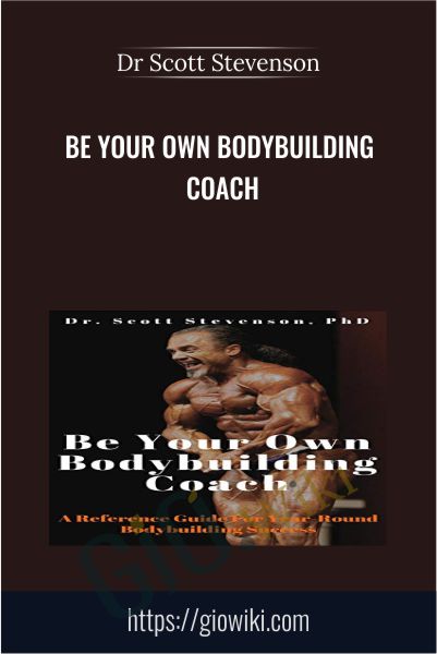Be Your Own Bodybuilding Coach - Dr Scott Stevenson