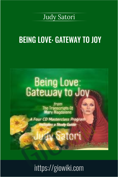Being Love: Gateway to Joy - Judy Satori