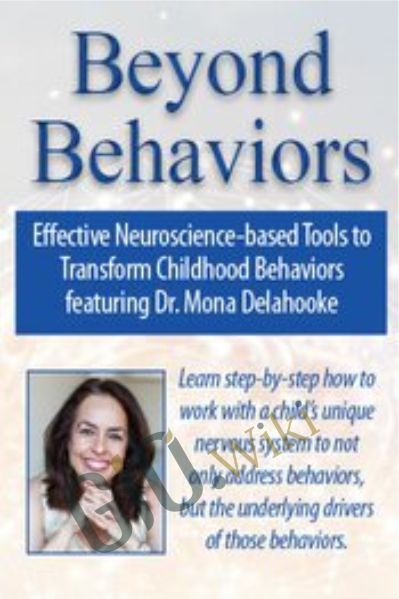 Beyond Behaviors: Effective Neuroscience-based Tools to Transform Childhood Behaviors featuring - Mona Delahooke