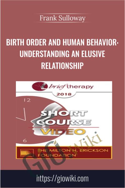 Birth Order and Human Behavior: Understanding an Elusive Relationship - Frank Sulloway
