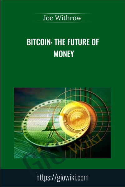 Bitcoin: The Future of Money - Joe Withrow