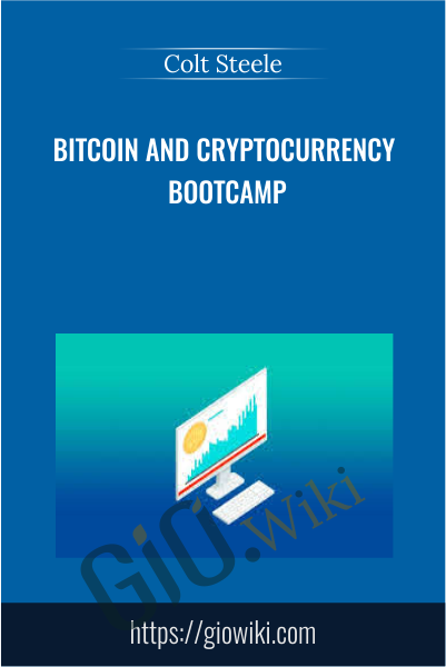 Bitcoin and Cryptocurrency Bootcamp - Colt Steele