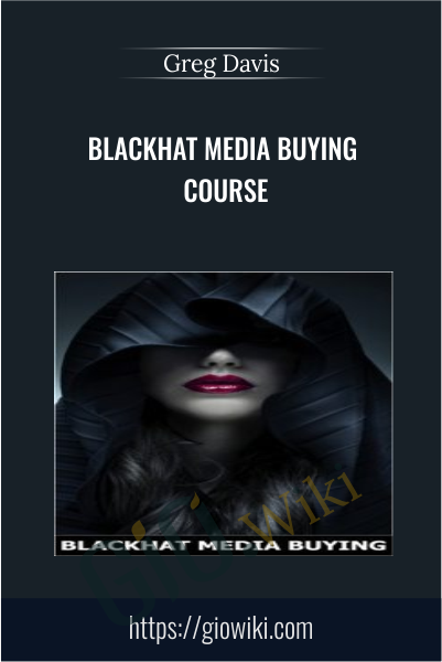 Blackhat Media Buying Course - Greg Davis
